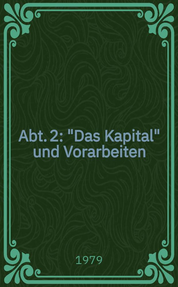 Abt. 2 : "Das Kapital" und Vorarbeiten