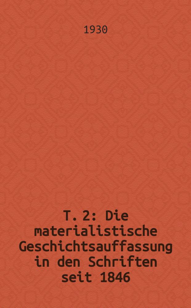 T. 2 : Die materialistische Geschichtsauffassung in den Schriften seit 1846