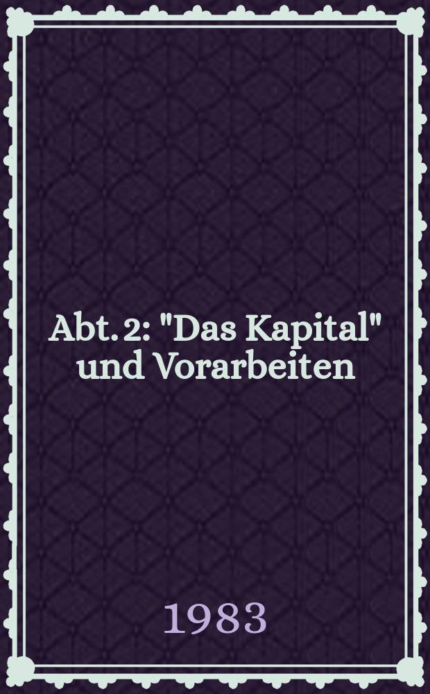 Abt. 2 : "Das Kapital" und Vorarbeiten