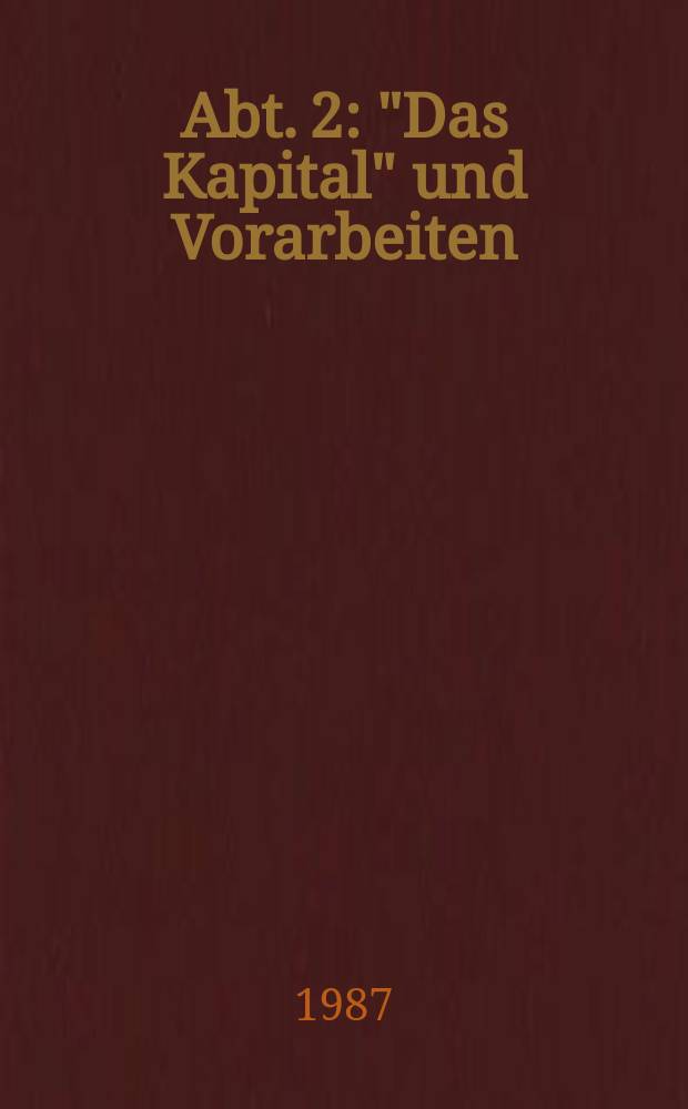 Abt. 2 : "Das Kapital" und Vorarbeiten