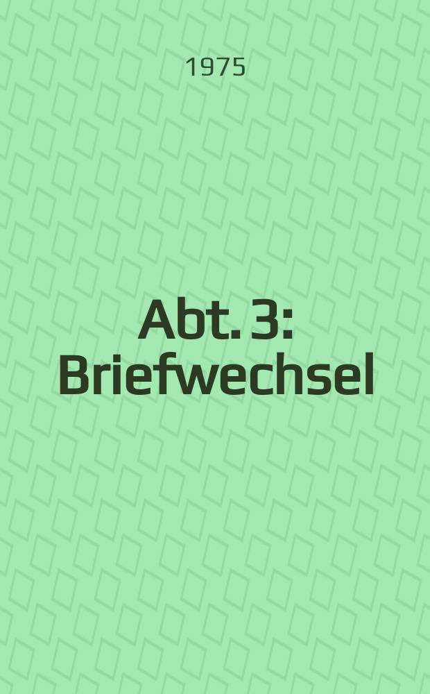 Abt. 3 : Briefwechsel
