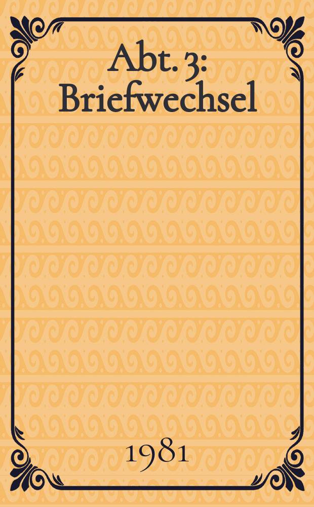 Abt. 3 : Briefwechsel