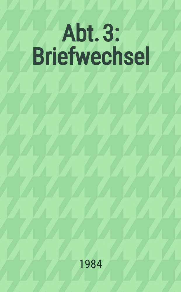 Abt. 3 : Briefwechsel