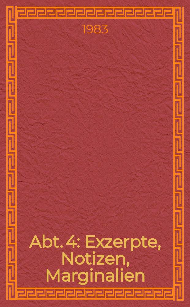Abt. 4 : Exzerpte, Notizen, Marginalien