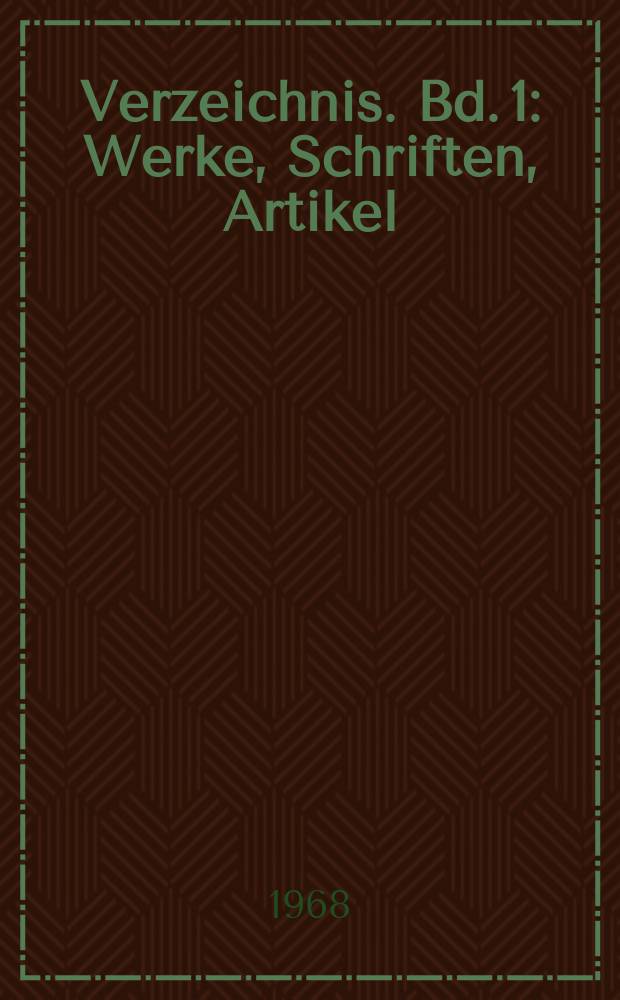 Verzeichnis. [Bd. 1] : Werke, Schriften, Artikel