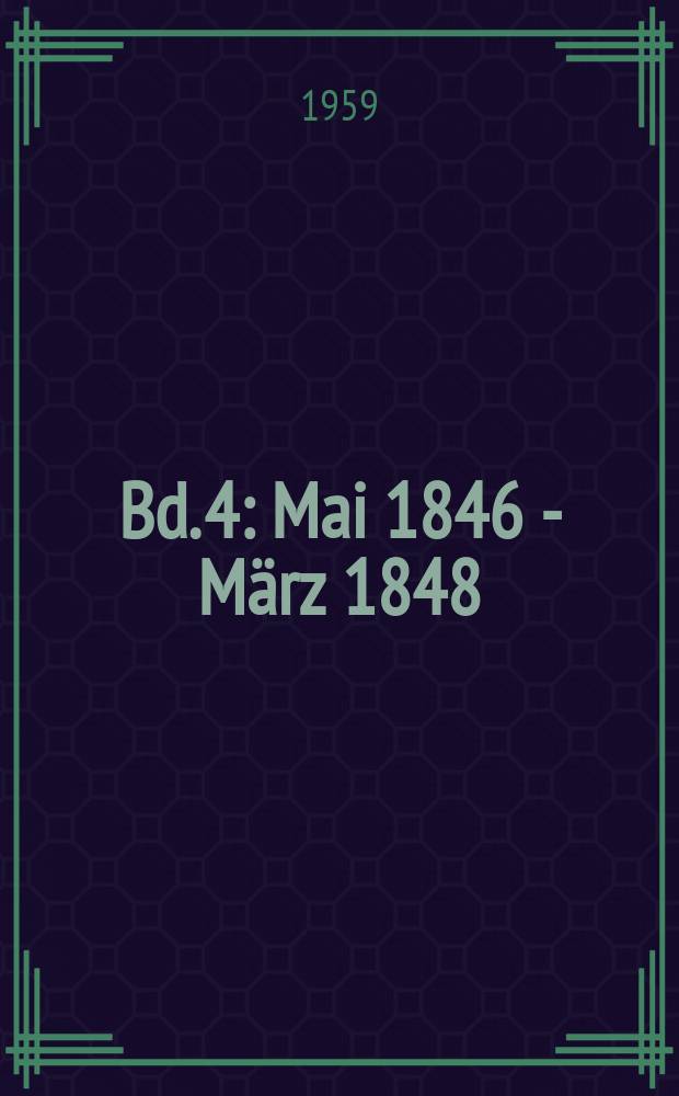 Bd. 4 : [Mai 1846 - März 1848]
