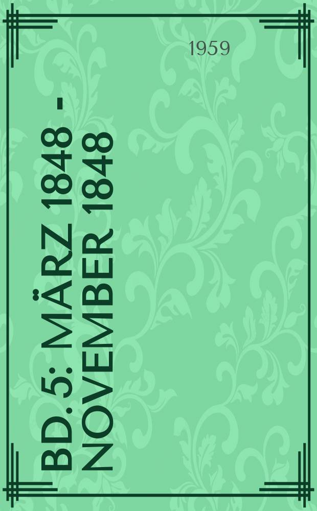 Bd. 5 : [März 1848 - November 1848]