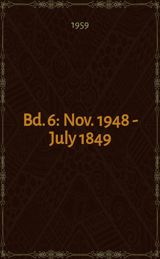 Bd. 6 : [Nov. 1948 - July 1849]