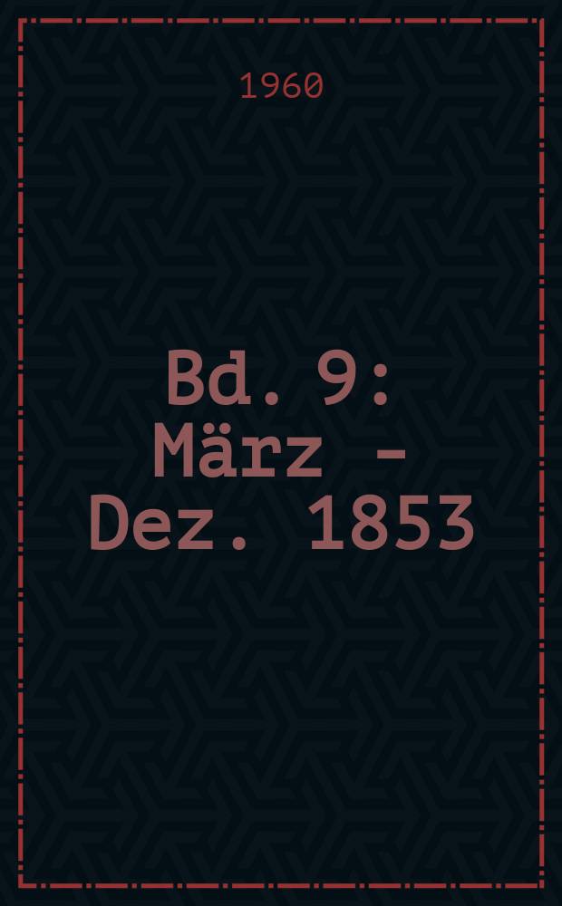 Bd. 9 : [März - Dez. 1853]