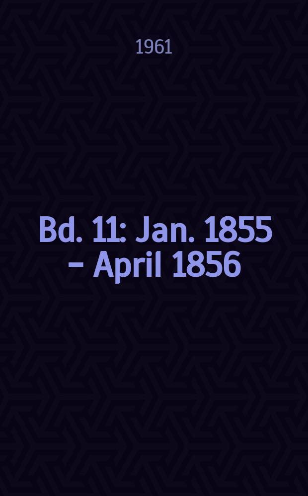Bd. 11 : [Jan. 1855 - April 1856]