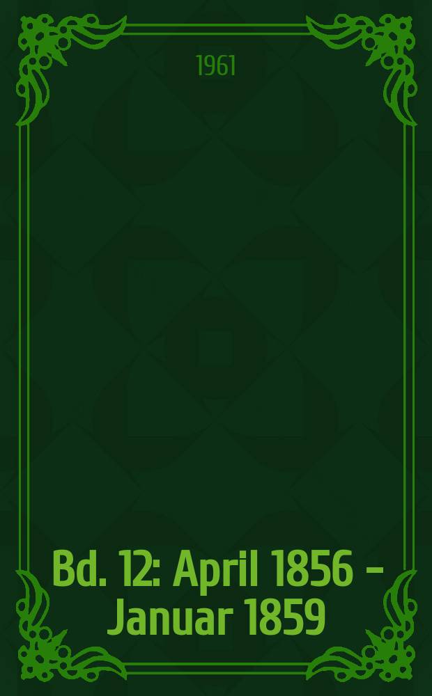 Bd. 12 : [April 1856 - Januar 1859]