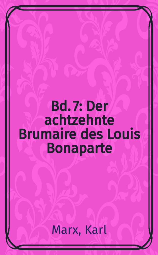Bd. 7 : Der achtzehnte Brumaire des Louis Bonaparte