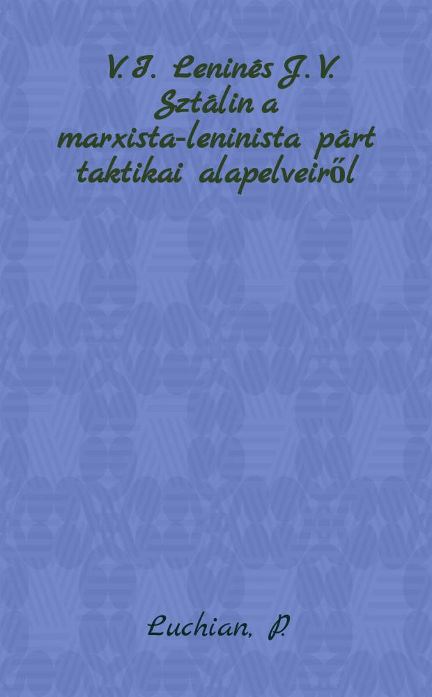 7 : V. I. Lenin&eacute;s J. V. Szt&aacute;lin a marxista-leninista p&aacute;rt taktikai alapelveiről