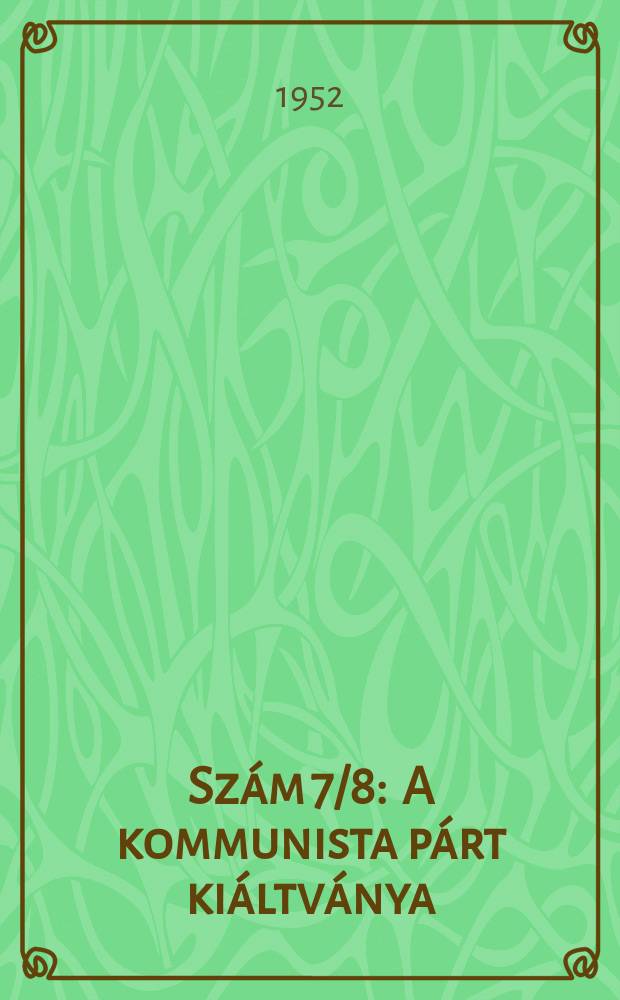 Sz&aacute;m 7/8 : A kommunista p&aacute;rt ki&aacute;ltv&aacute;nya