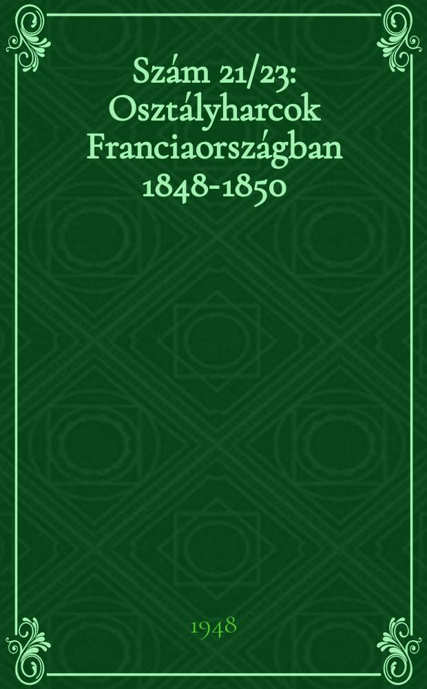 Szám 21/23 : Osztályharcok Franciaországban 1848-1850