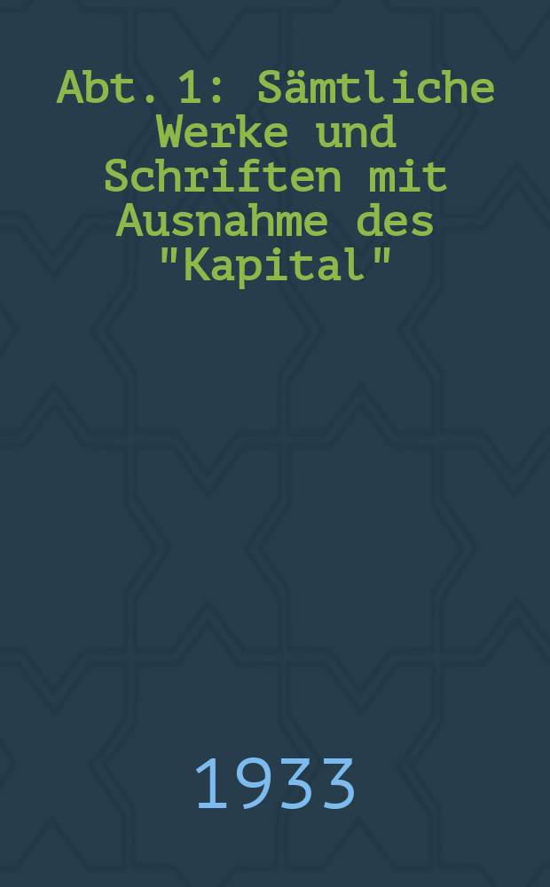 Abt. 1 : Sämtliche Werke und Schriften mit Ausnahme des "Kapital"