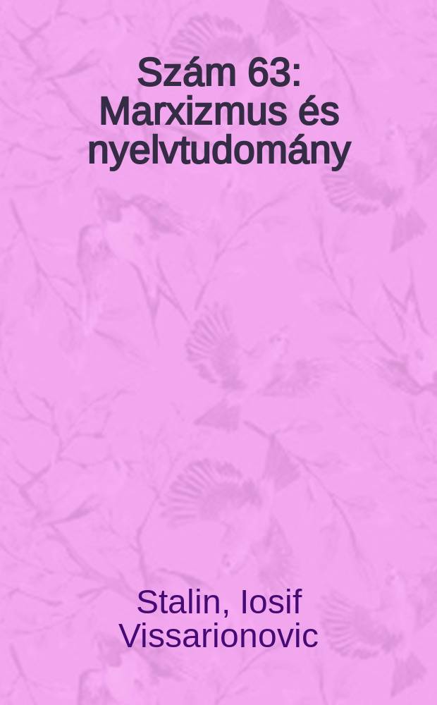 Szám 63 : Marxizmus és nyelvtudomány ; A nyelvtudomány néhány kérdéséhez