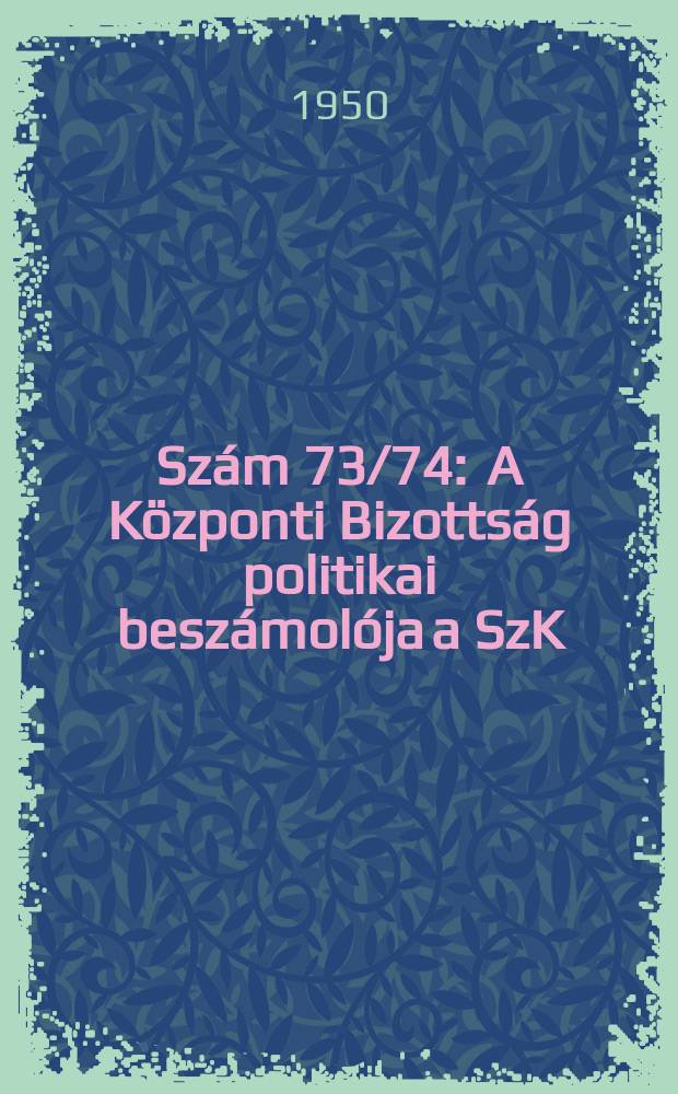 Szám 73/74 : A Központi Bizottság politikai beszámolója a SzK(b)P XVI. Kongresszusának (1930 június 27)