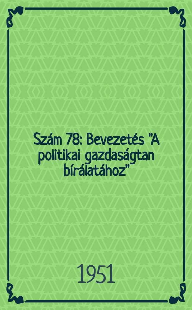 Szám 78 : Bevezetés "A politikai gazdaságtan bírálatához"
