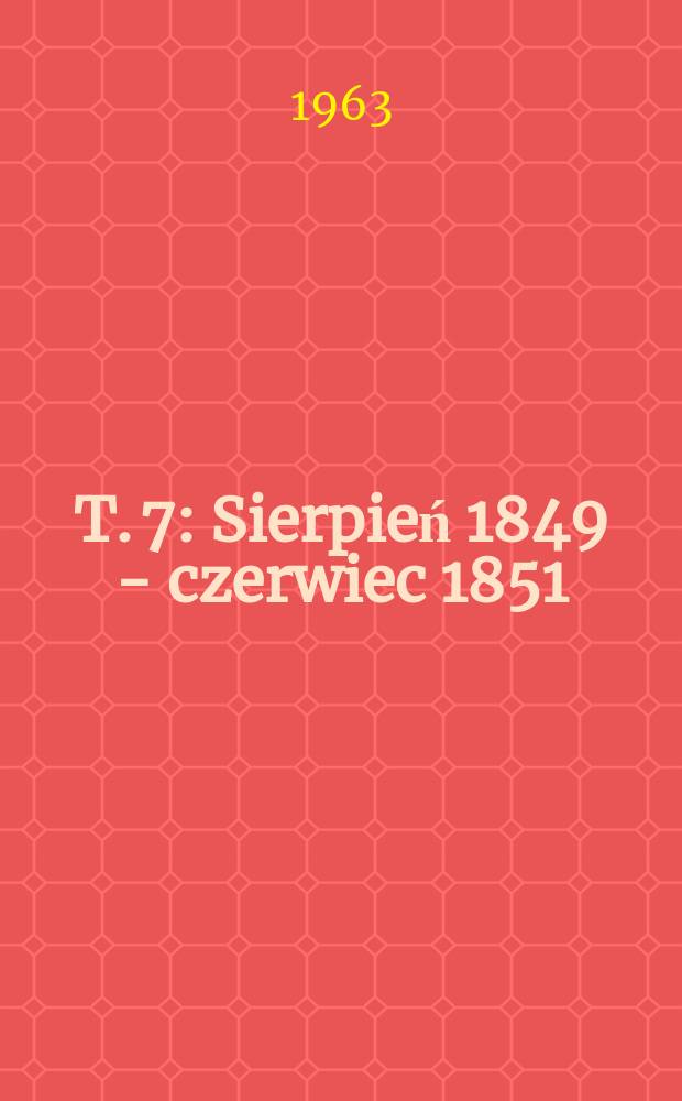 T. 7 : [Sierpień 1849 - czerwiec 1851]