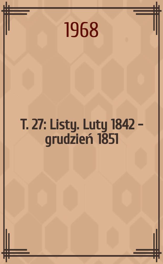 T. 27 : [Listy. Luty 1842 - grudzień 1851