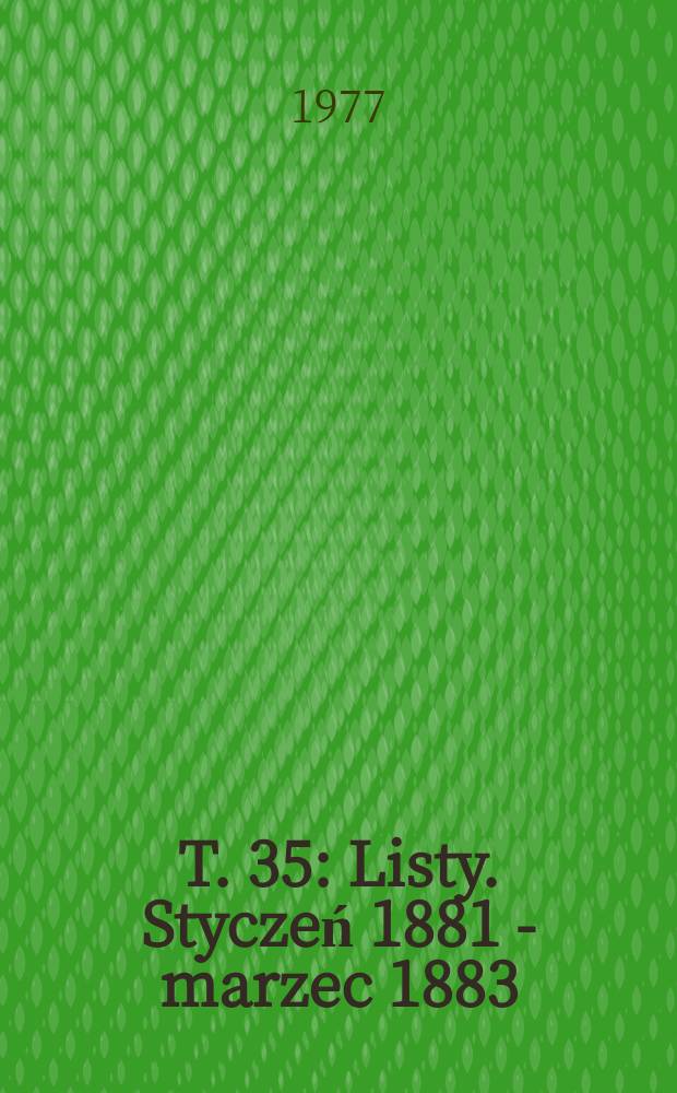 T. 35 : [Listy. Styczeń 1881 - marzec 1883]
