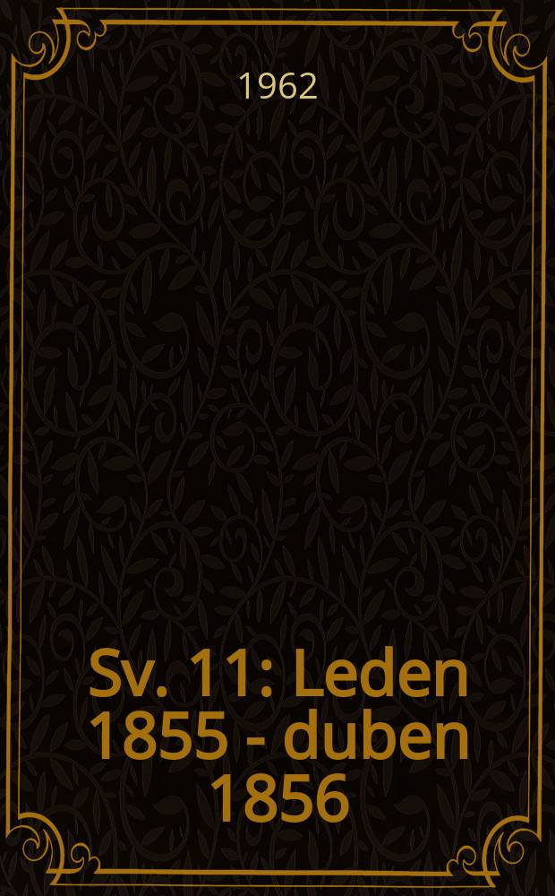 Sv. 11 : [Leden 1855 - duben 1856