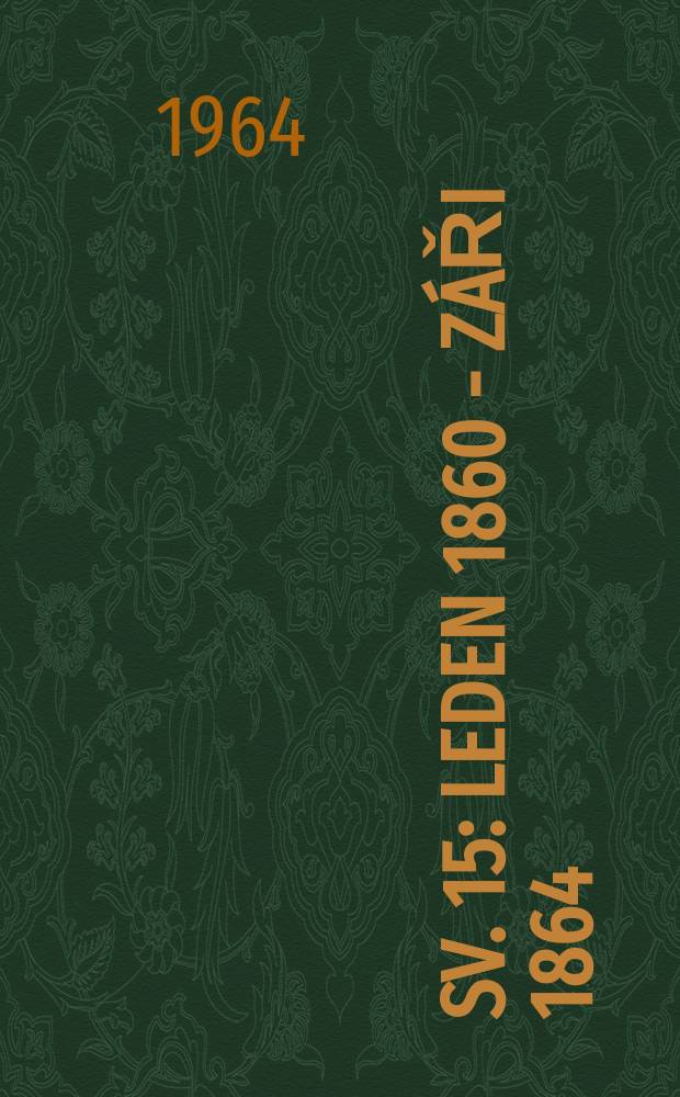 Sv. 15 : [Leden 1860 - záři 1864