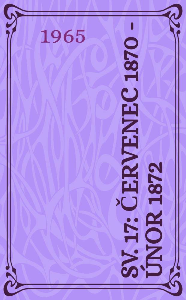 Sv. 17 : [Červenec 1870 - únor 1872