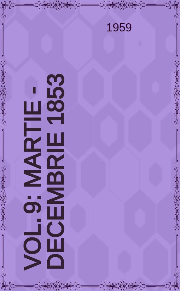 Vol. 9 : [Martie - decembrie 1853]