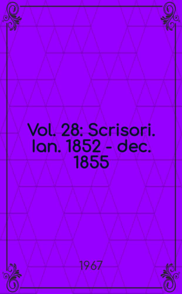 Vol. 28 : Scrisori. Ian. 1852 - dec. 1855]