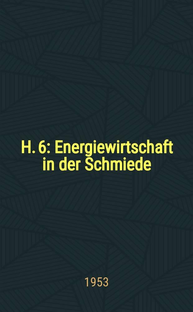 H. 6 : Energiewirtschaft in der Schmiede