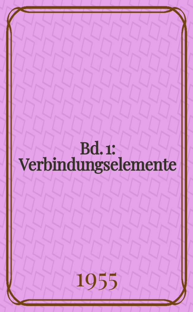 Bd. 1 : Verbindungselemente