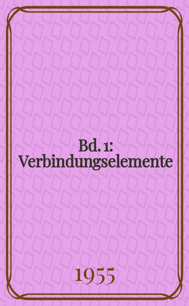 Bd. 1 : Verbindungselemente