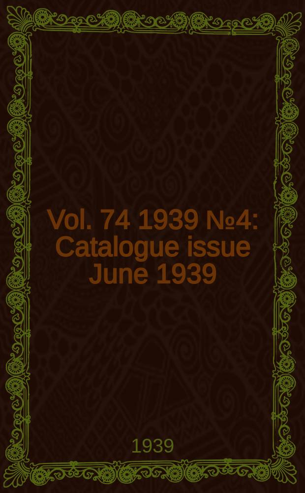 Vol. 74 1939 № 4 : Catalogue issue June 1939