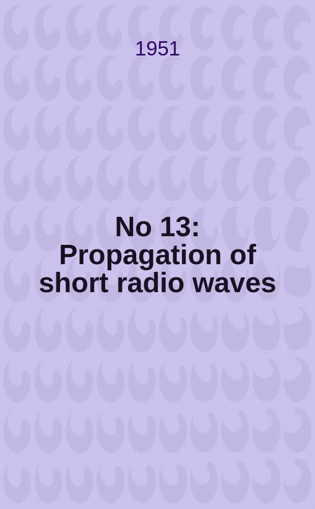 [No 13] : Propagation of short radio waves