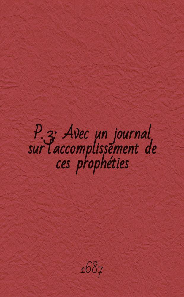 P. 3 : Avec un journal sur l'accomplissement de ces prophéties