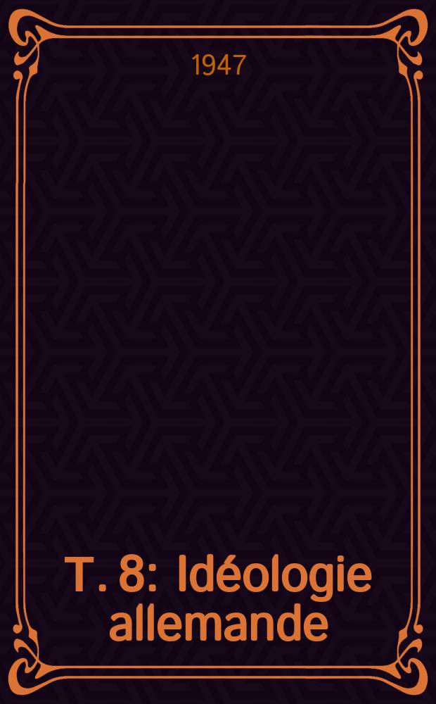 Т. 8 : Idéologie allemande