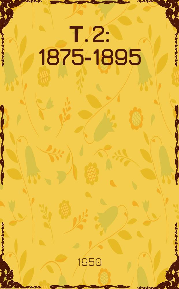 Т. 2 : [1875-1895]