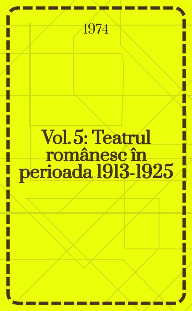 Vol. 5 : Teatrul românesc în perioada 1913-1925