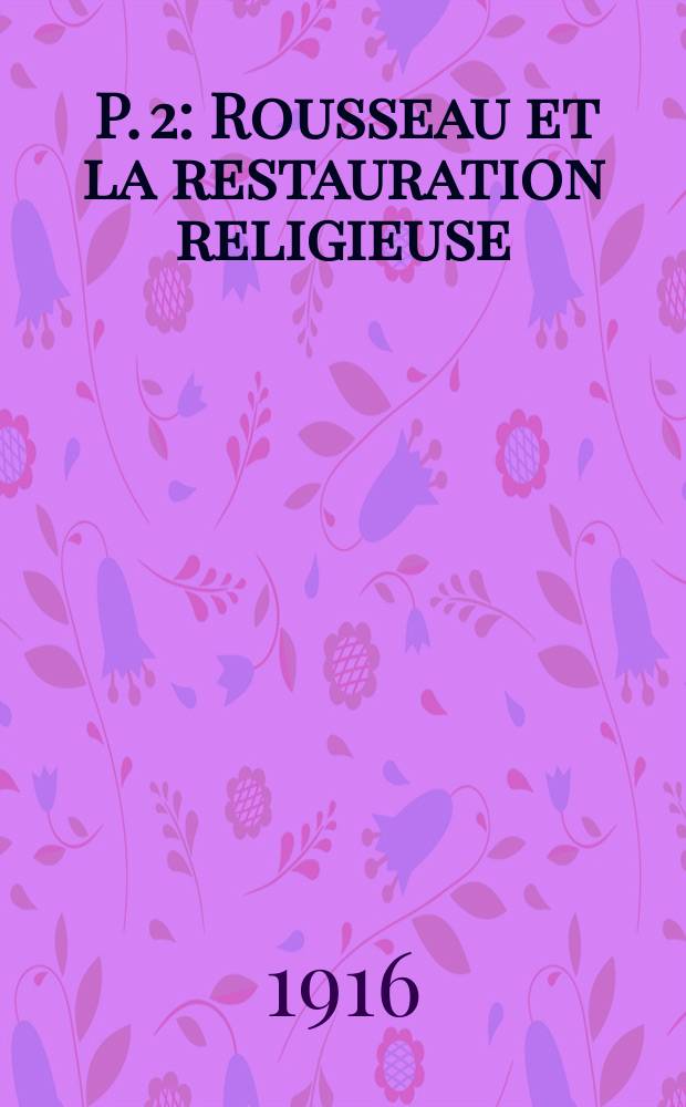 [P. 2] : Rousseau et la restauration religieuse