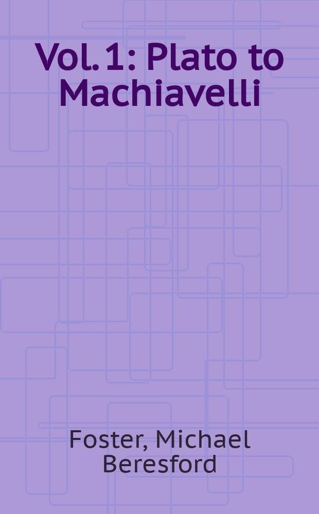 Vol. 1 : Plato to Machiavelli