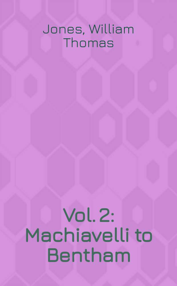 Vol. 2 : Machiavelli to Bentham