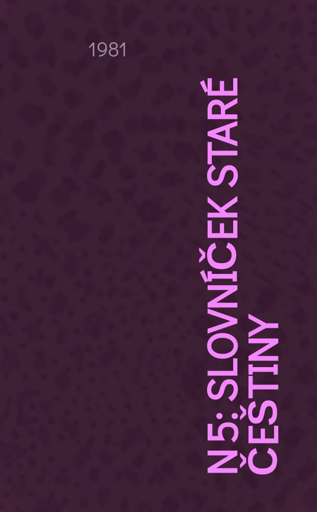 N 5 : Slovn&iacute;ček star&eacute; če&scaron;tiny (Praha, 1947)