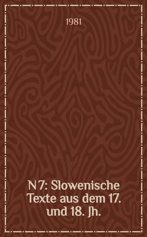 N 7 : Slowenische Texte aus dem 17. und 18. Jh.
