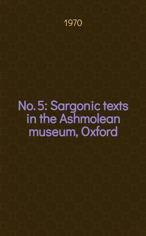 No. 5 : Sargonic texts in the Ashmolean museum, Oxford
