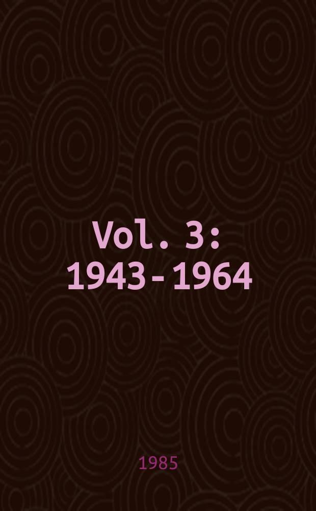Vol. 3 : 1943-1964