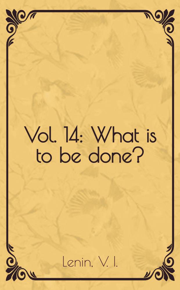 Vol. 14 : What is to be done?