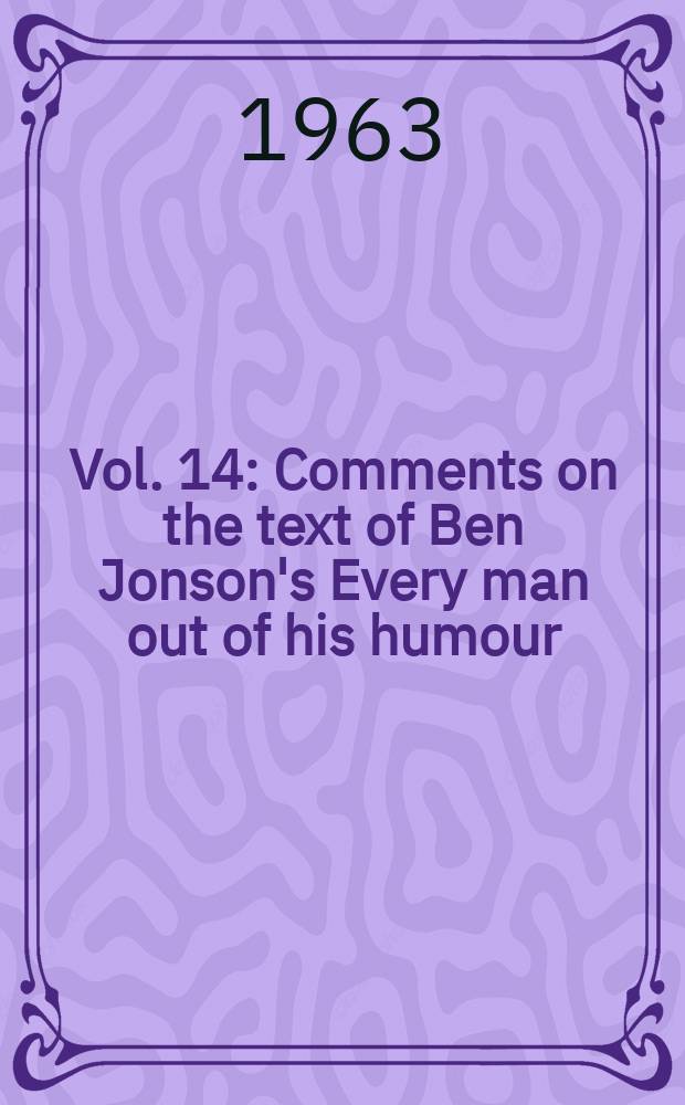 Vol. 14 : Comments on the text of Ben Jonson's Every man out of his humour