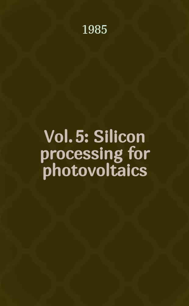 Vol. 5 : Silicon processing for photovoltaics